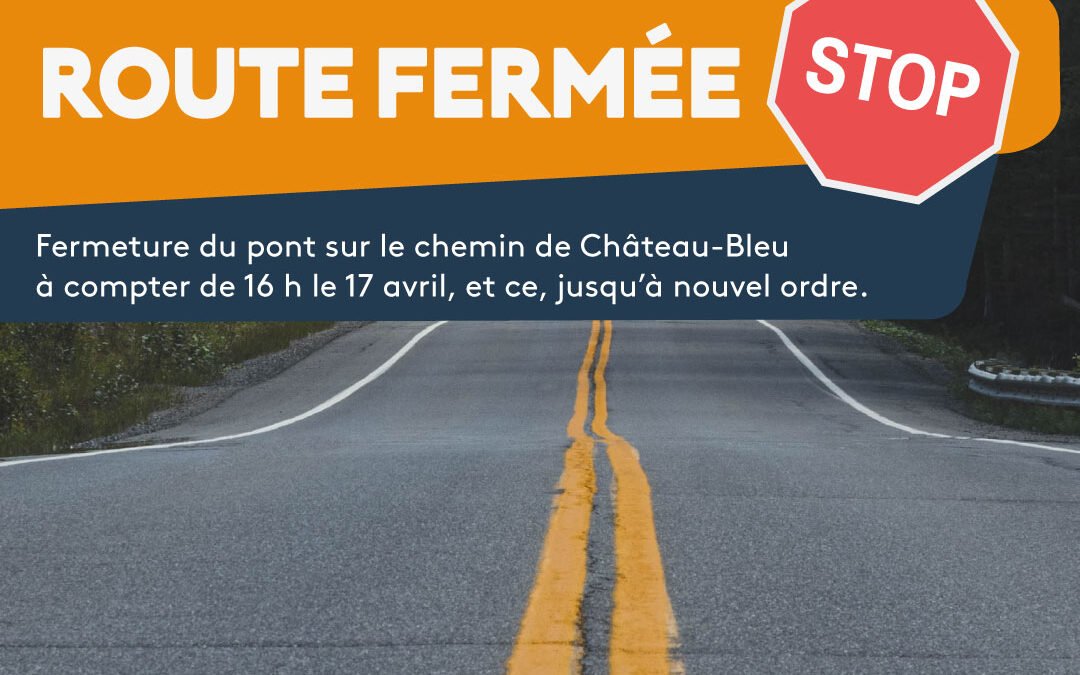 Fermeture du pont sur le chemin de Château-Bleu à compter du 17 avril, à 16 h