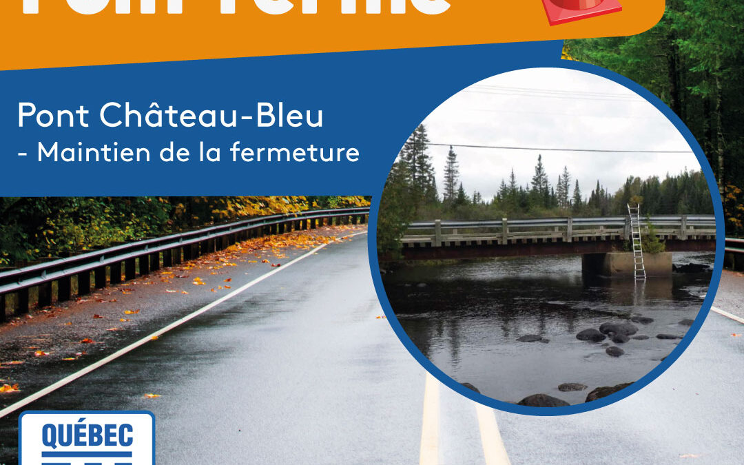 Pont Château-Bleu | Maintien de la fermeture par le ministère des Transports et de la Mobilité durable