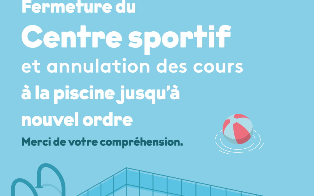 Fermeture du centre sportif jusqu’à nouvel ordre et annulation des activités à la piscine