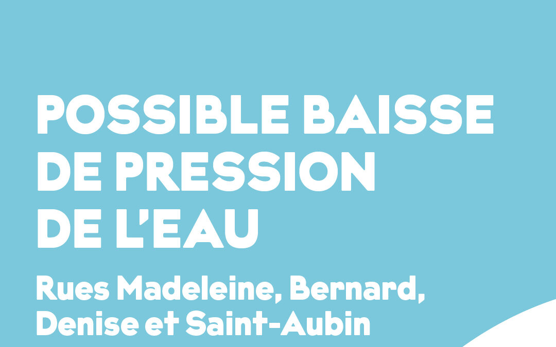 Possible baisse de pression de l’eau – Rue Madeleine