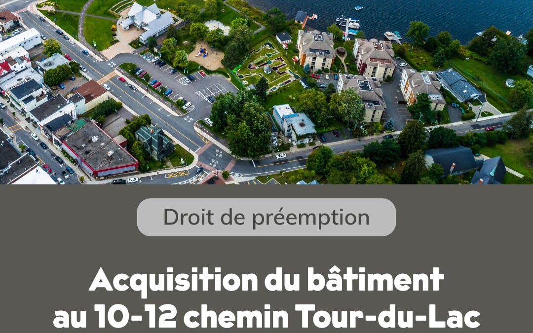 Acquisition du bâtiment situé au 10-12 chemin Tour-du-Lac par la Ville de Sainte-Agathe-des-Monts